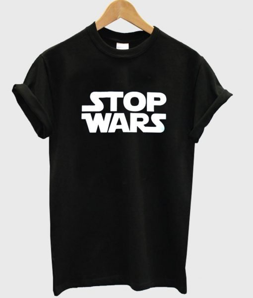 stop wars T shirt