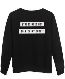 stress does not go with my outfit sweatshirt