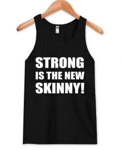 strong is the new skinny tanktop