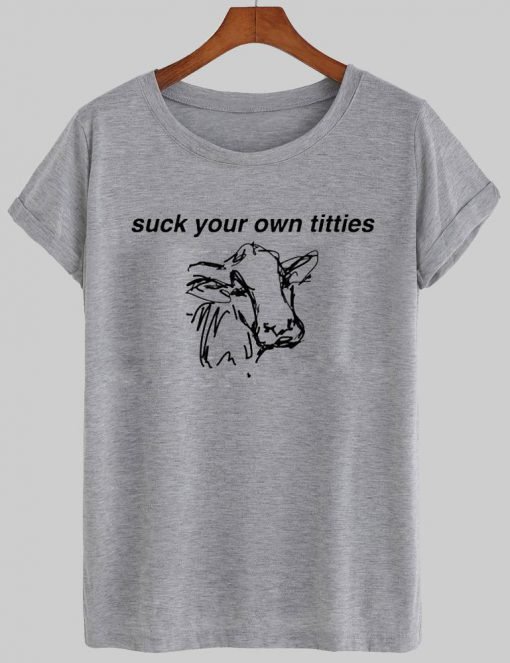 suck your on titties T shirt