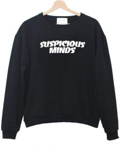 suspicious minds sweatshirt