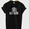 tall besfriend T shirt