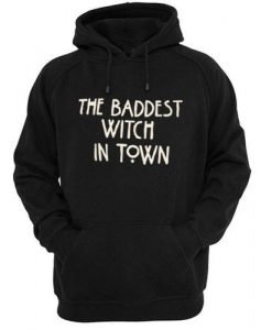 the baddest witch in town hoodie