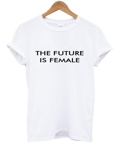 the future is female tshirt