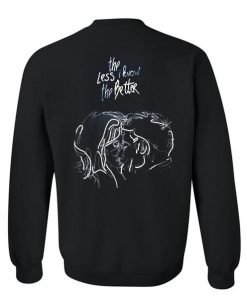 the less i know the better sweatshirt back