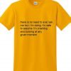 there is no need to ever ask me how i'm doing T shirt