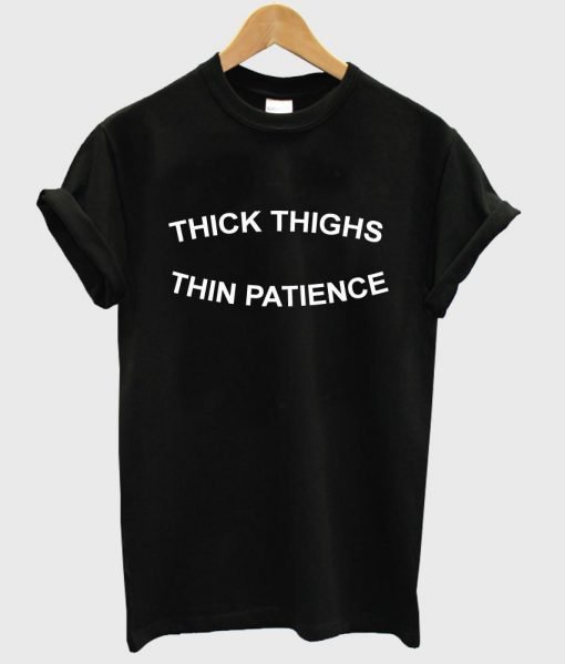 thick thighs thin patience shirt