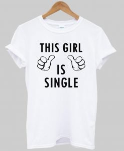 this girl is single T shirt
