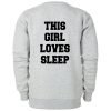 this girl loves sleep sweatshirt BACK