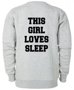 this girl loves sleep sweatshirt BACK