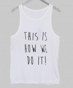 this is how we do it Tank Top