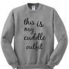 this is my cuddle outfit sweatshirt