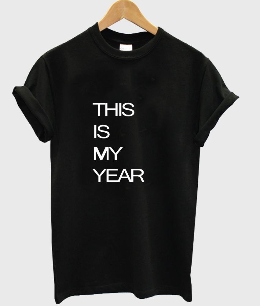This Is My Year T Shirt Kendrablanca