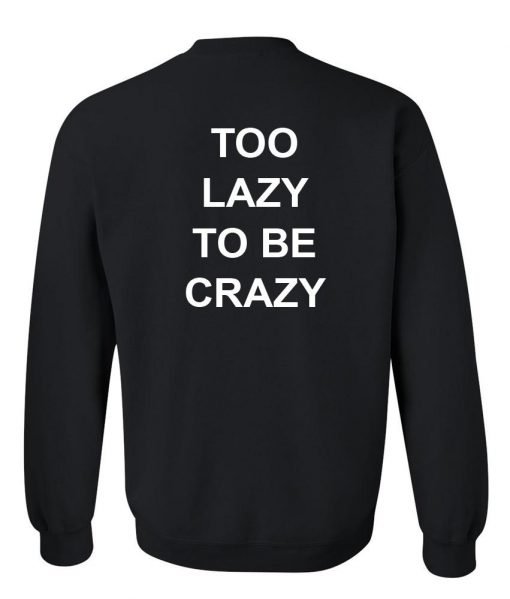 to lazy to be crazy sweatshirt