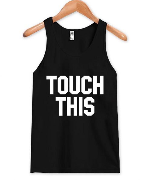 touch this Tank Top