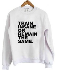 train insane or remain the same
