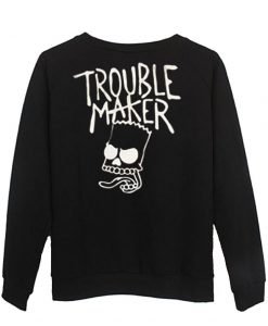 trouble maker  sweatshirt