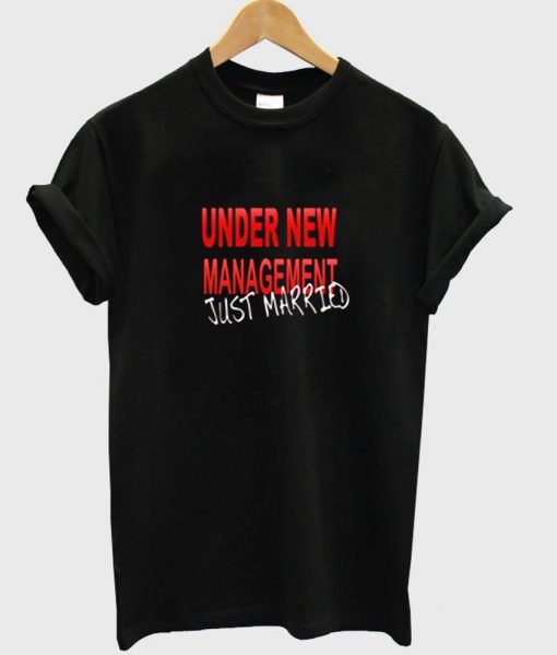 under new management just married T shirt