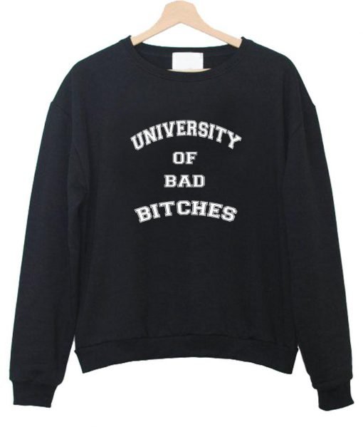university of bad bitches sweatshirt