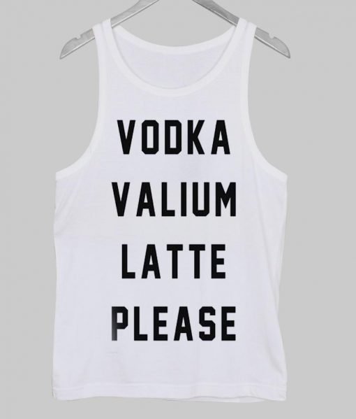 vodka valium latte please Tank Top