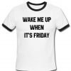 wake me up when it's friday T shirt