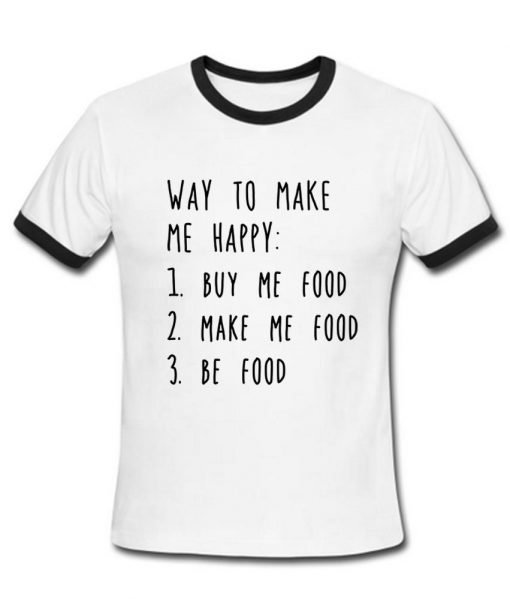 way to make me happy T shirt