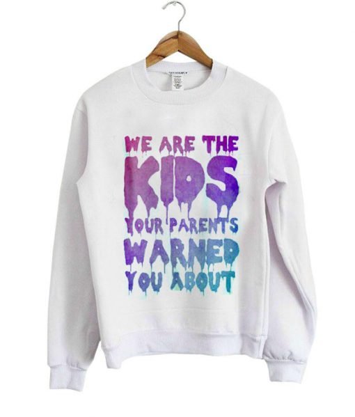 we are kids sweatshirt