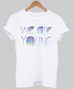 we are young T shirt
