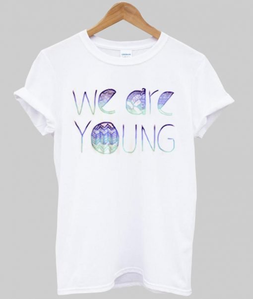 we are young T shirt