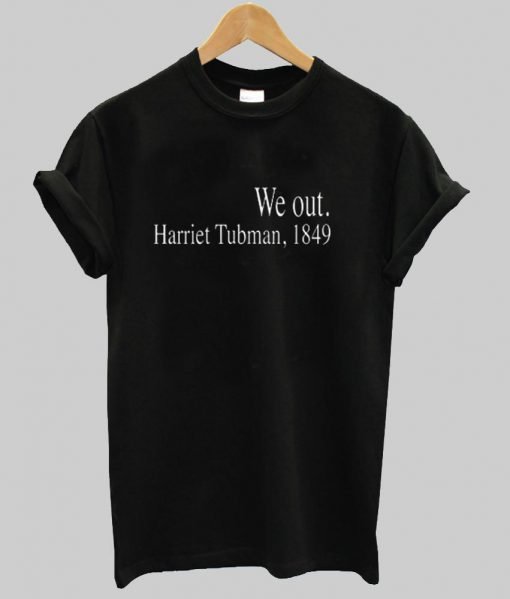 we out harriet tubman T shirt