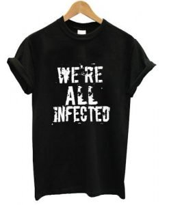we're all infected shirt