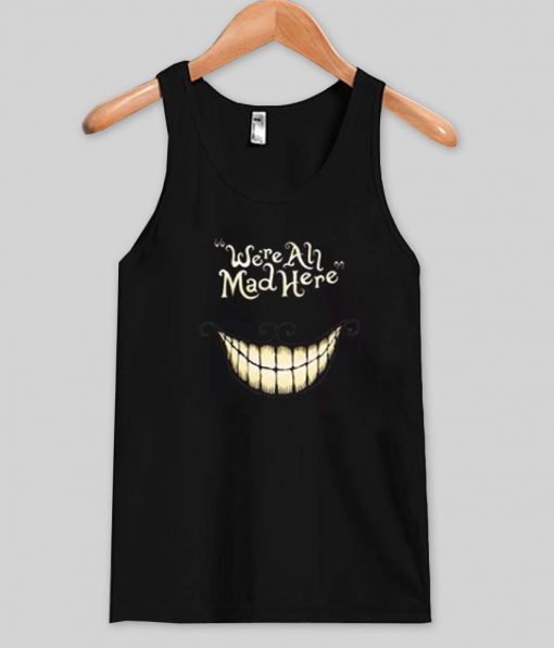 we're all mad here tanktop