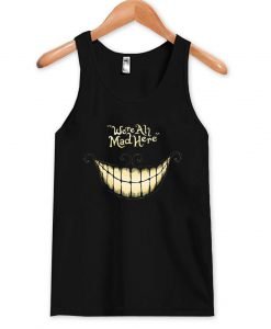 we're all mad here  Tank top