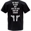 we trust in god but just in case keep on loaded T shirt back