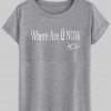 where are u now T shirt