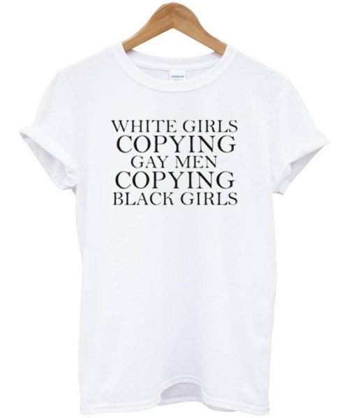 white girls copying tshirt