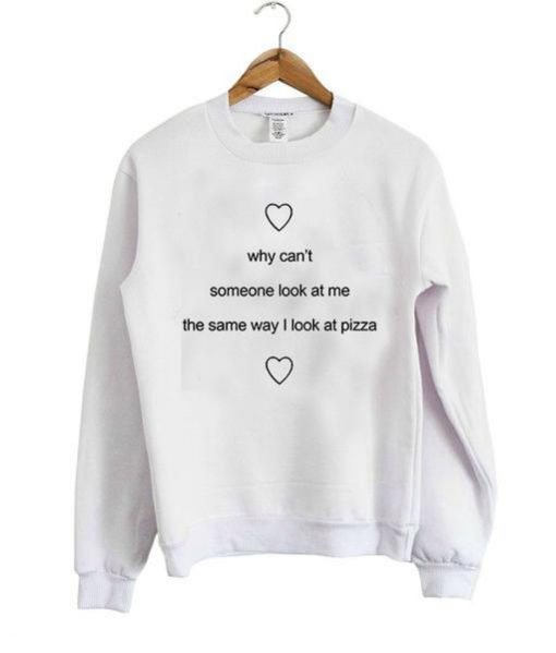why cant someone look pizza Sweatshirt