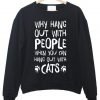 why hang out with people sweatshirt