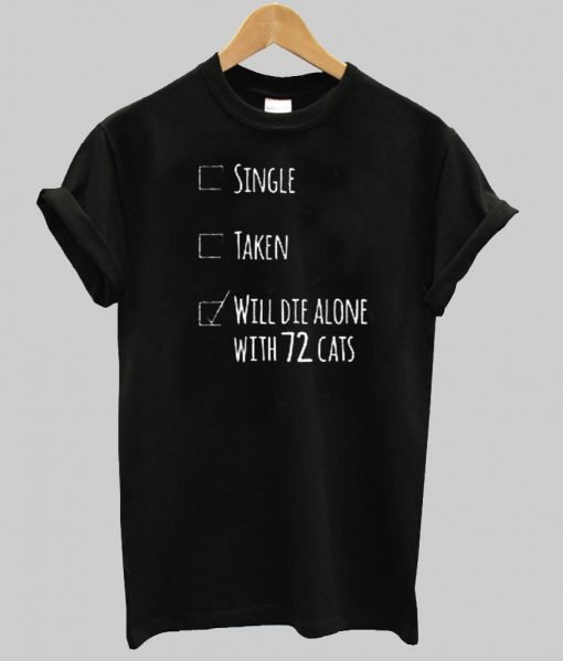 will die alone with 72 cats T shirt