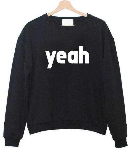 yeah  sweatshirt