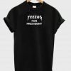 yeezus for president T shirt