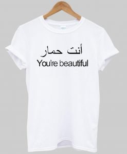 you are beautiful T shirt