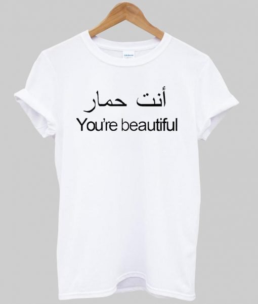 you are beautiful T shirt