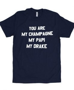 you are my champage tshirt