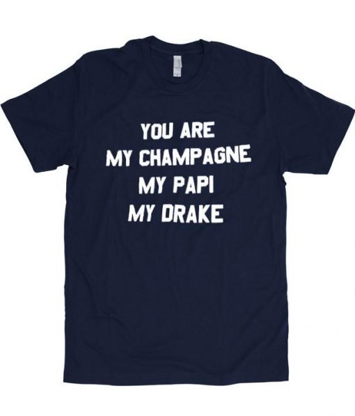 you are my champage tshirt