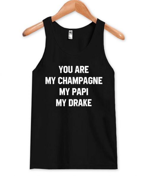 you are my champagne my papi my drake Tank Top