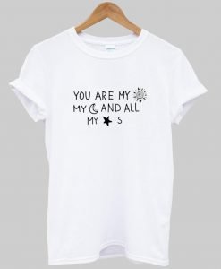 you are my sun my moon and all my stars tshirt