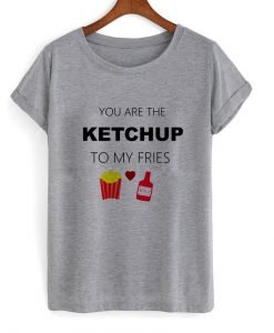 you are the ketchup T shirt