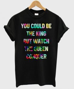 you could be king shirt