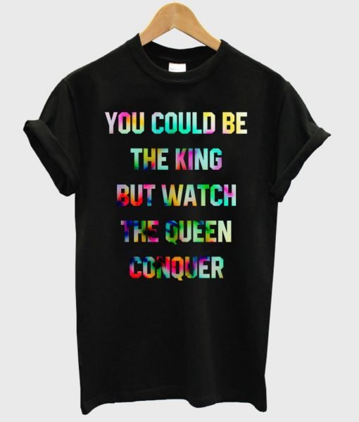 you could be king shirt